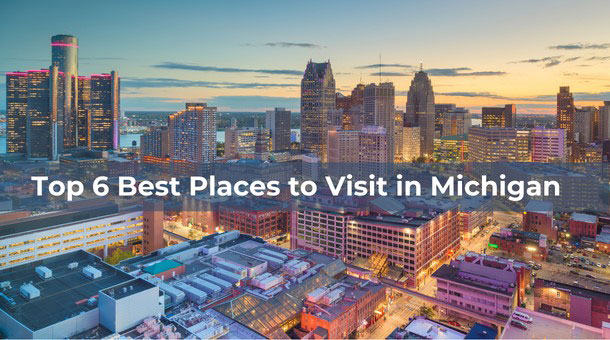 Top 6 Best Places to Visit in Michigan
